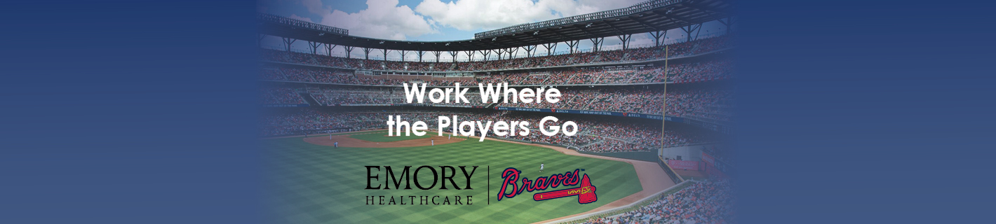 Work Where the Players Go. Emory Healthcare/Braves